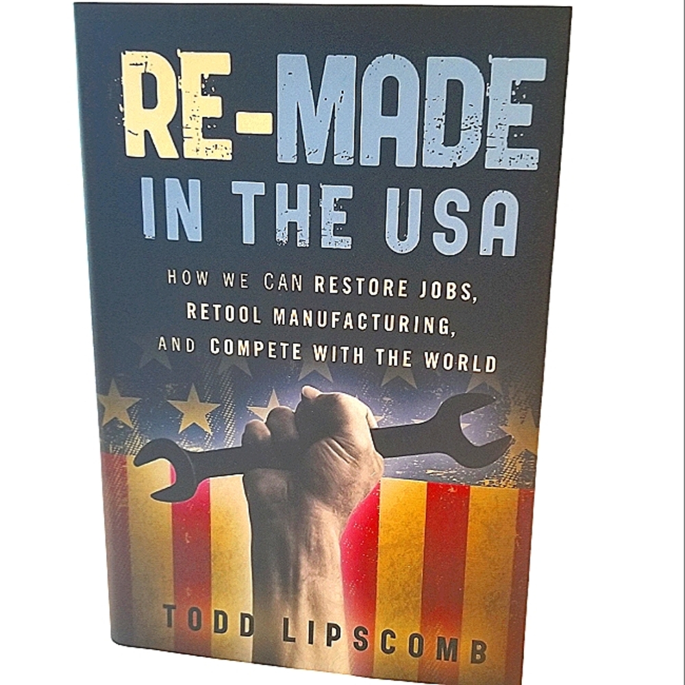 BOOK Re-Made in the USA: How We Can Restore Jobs, & Retool Manufacturing